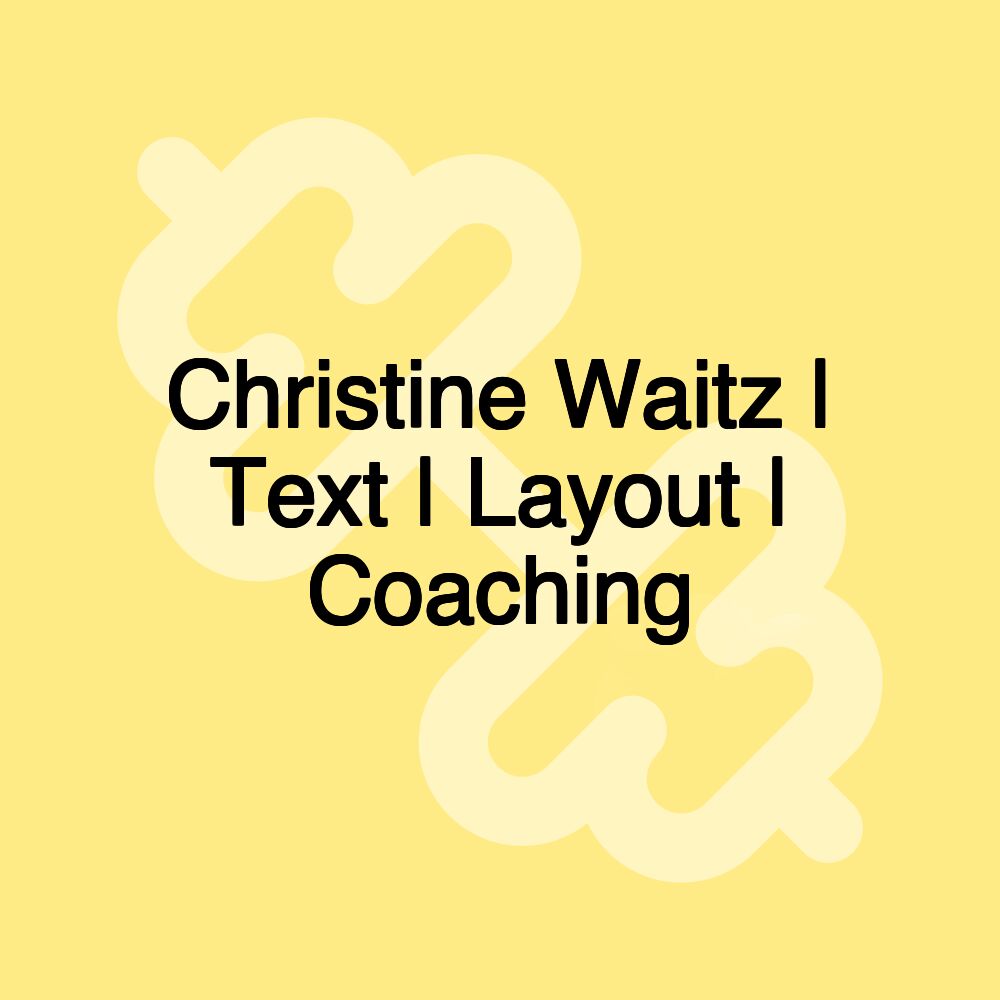 Christine Waitz | Text | Layout | Coaching