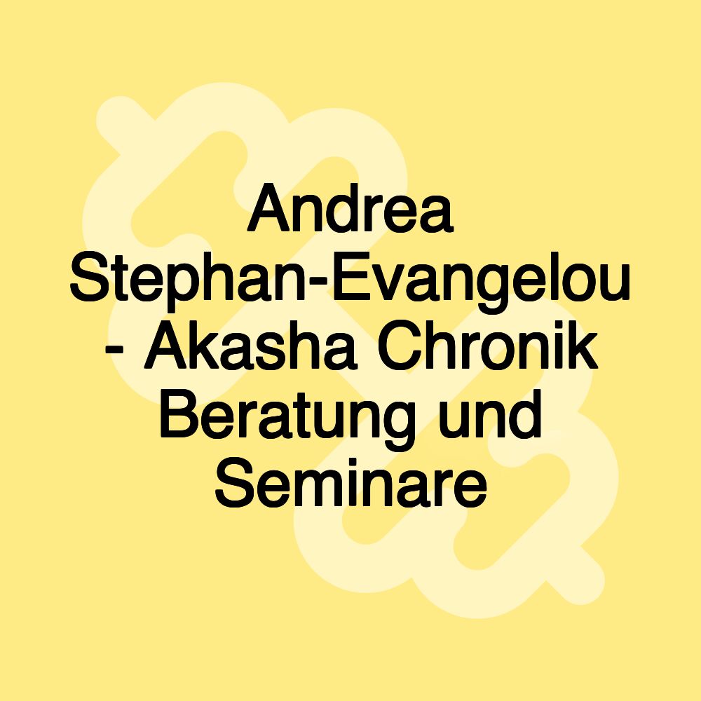 Andrea Stephan-Evangelou - Akasha Chronik Beratung und Seminare