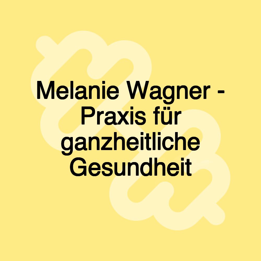 Melanie Wagner - Praxis für ganzheitliche Gesundheit