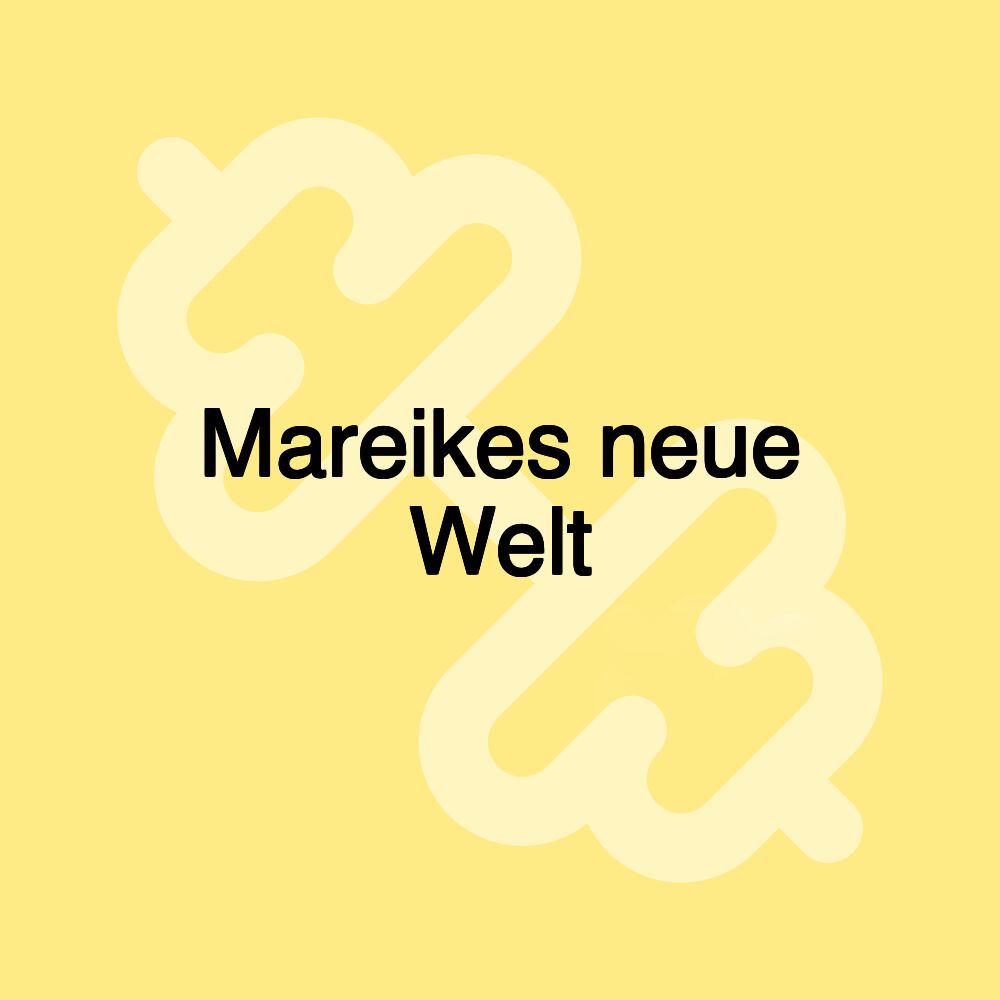 Mareikes neue Welt