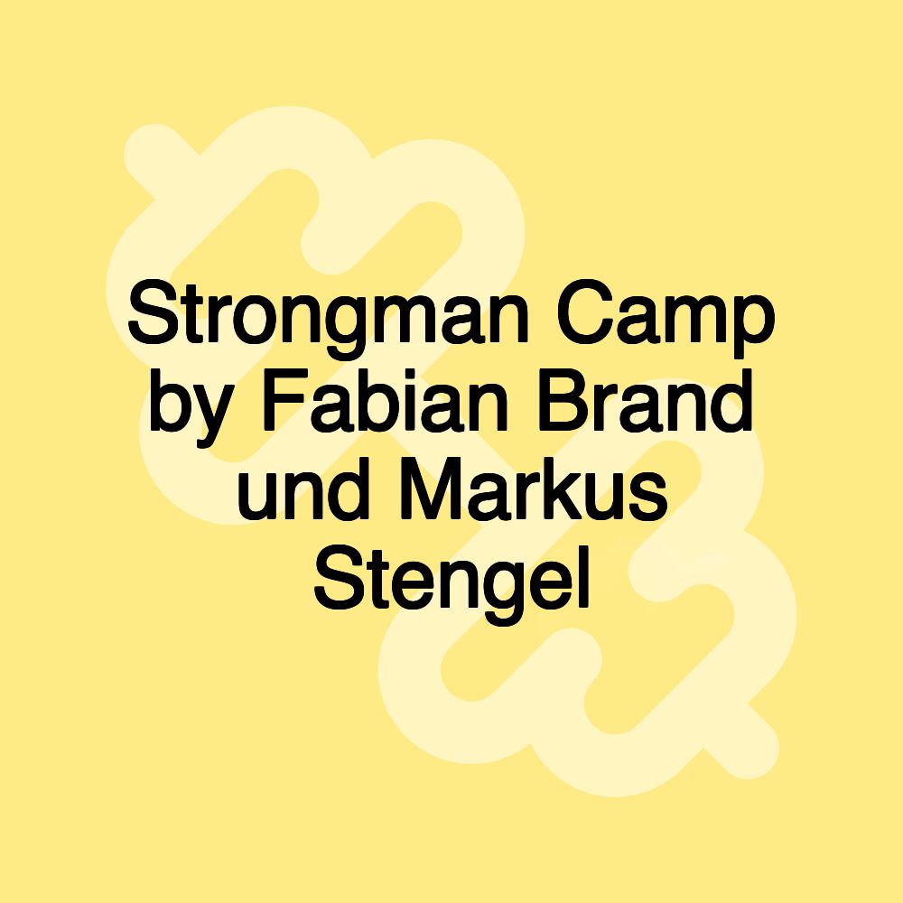 Strongman Camp by Fabian Brand und Markus Stengel