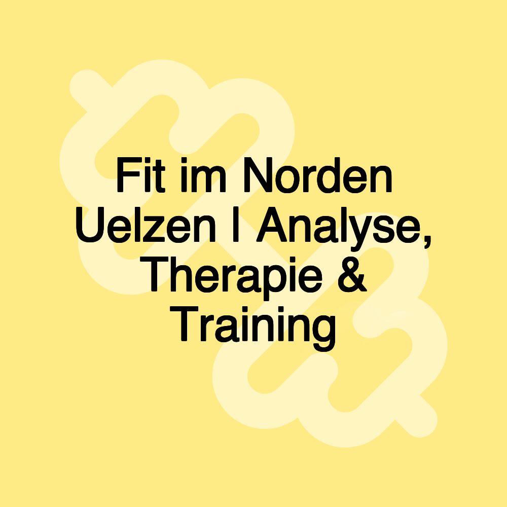 Fit im Norden Uelzen | Analyse, Therapie & Training