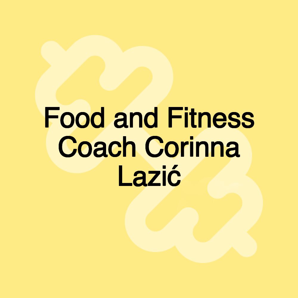 Food and Fitness Coach Corinna Lazić