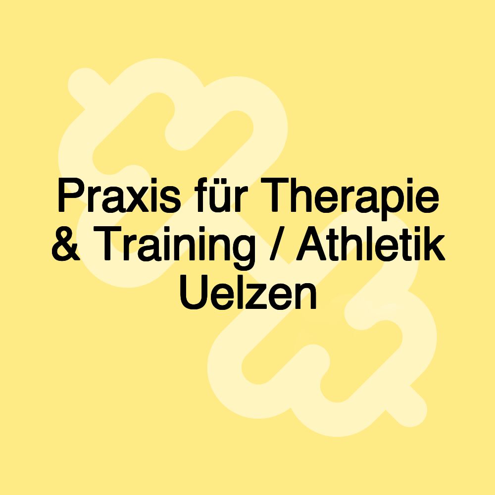 Praxis für Therapie & Training / Athletik Uelzen