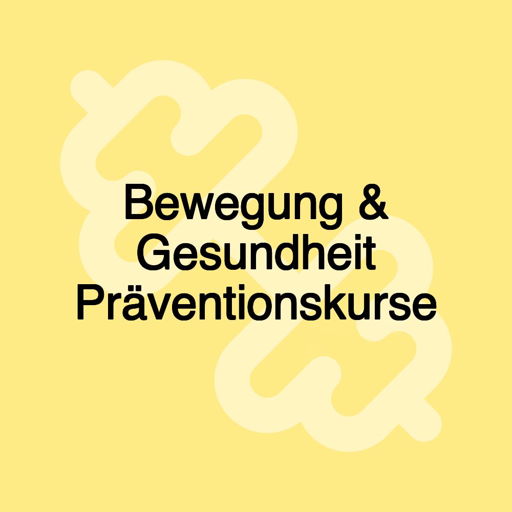 Bewegung & Gesundheit Präventionskurse