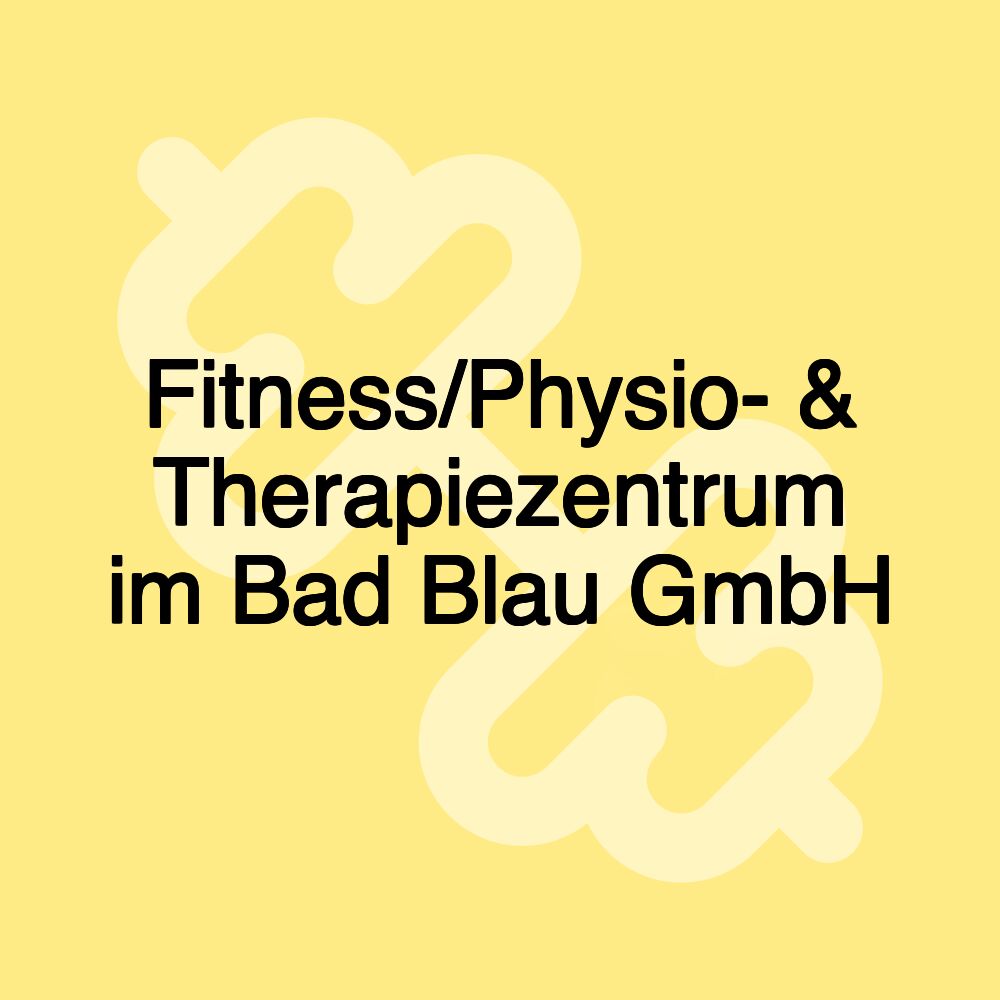 Fitness/Physio- & Therapiezentrum im Bad Blau GmbH