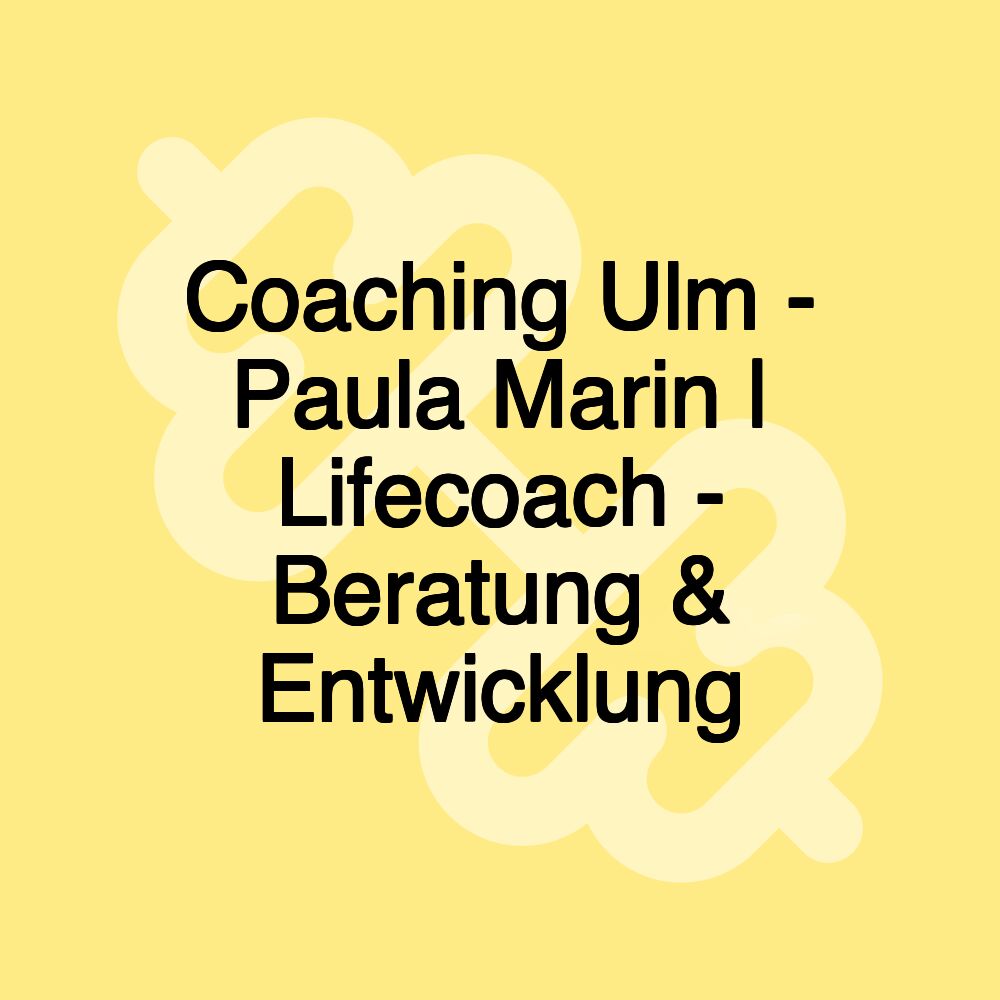 Coaching Ulm - Paula Marin | Lifecoach - Beratung & Entwicklung