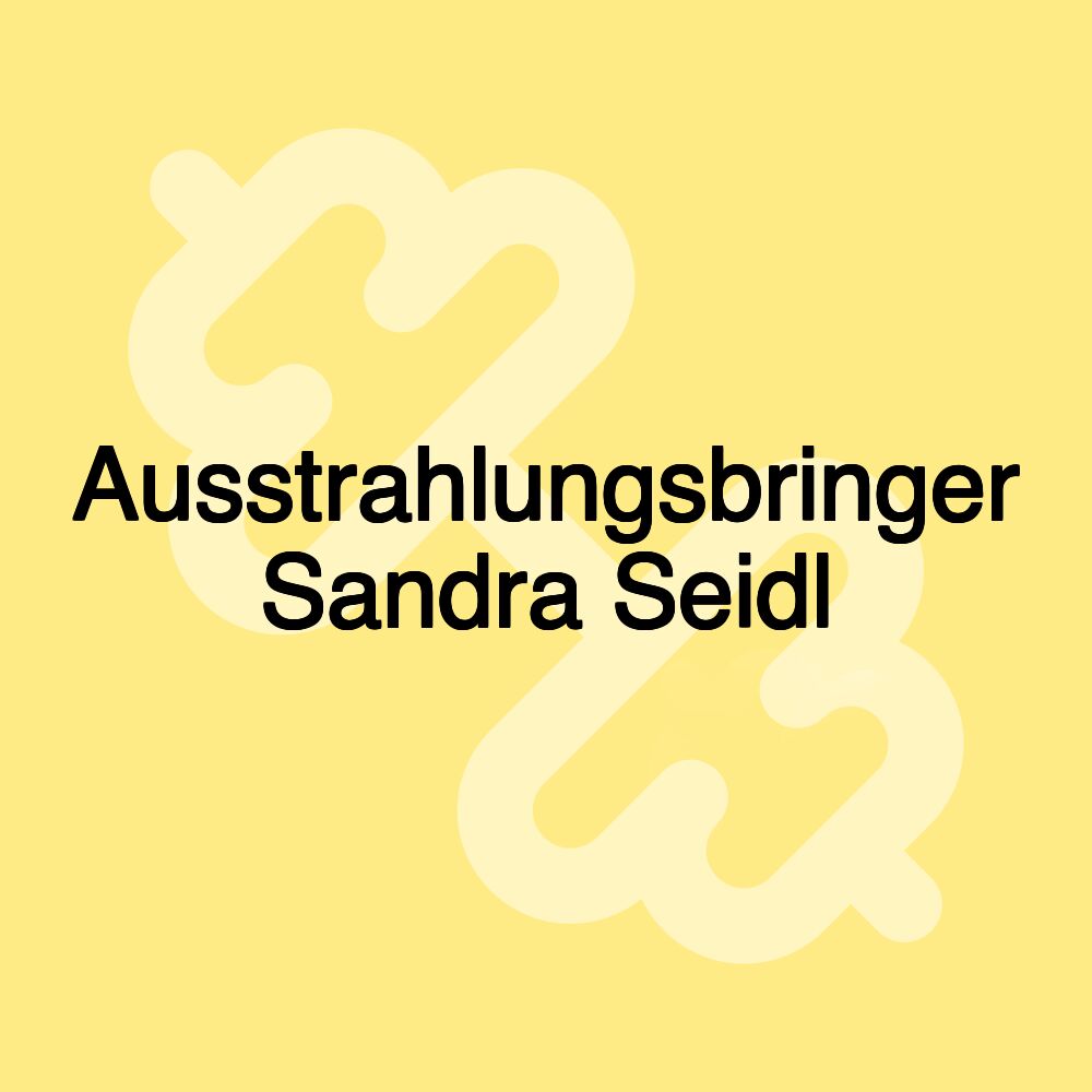 Ausstrahlungsbringer Sandra Seidl