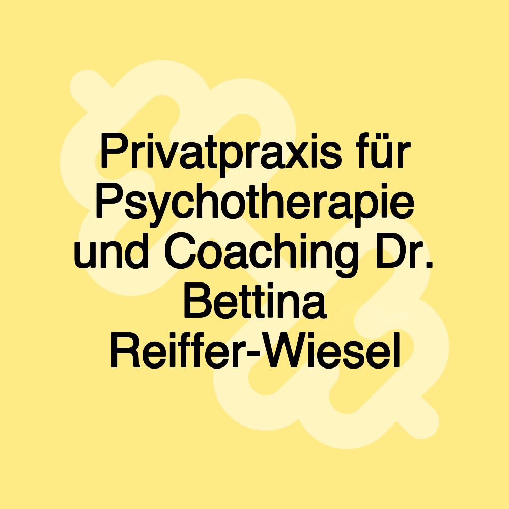 Privatpraxis für Psychotherapie und Coaching Dr. Bettina Reiffer-Wiesel