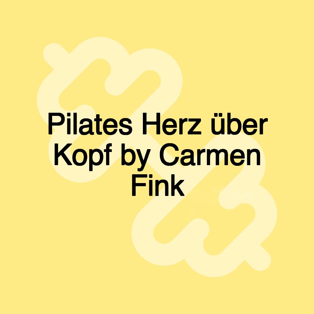 Pilates Herz über Kopf by Carmen Fink