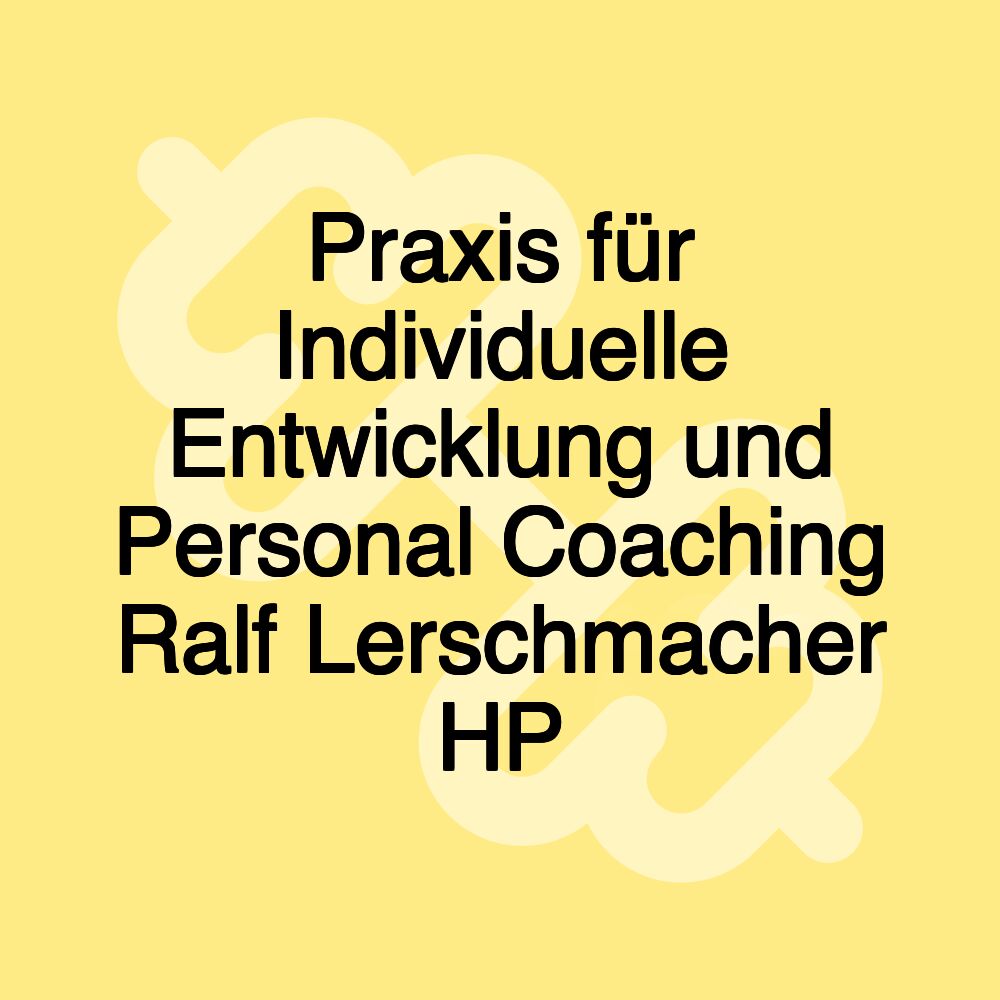 Praxis für Individuelle Entwicklung und Personal Coaching Ralf Lerschmacher HP