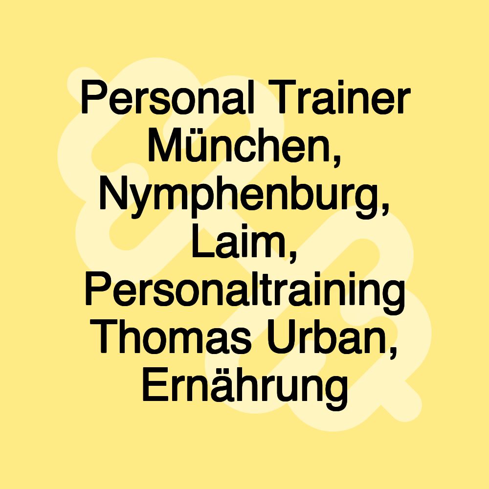 Personal Trainer München, Nymphenburg, Laim, Personaltraining Thomas Urban, Ernährung