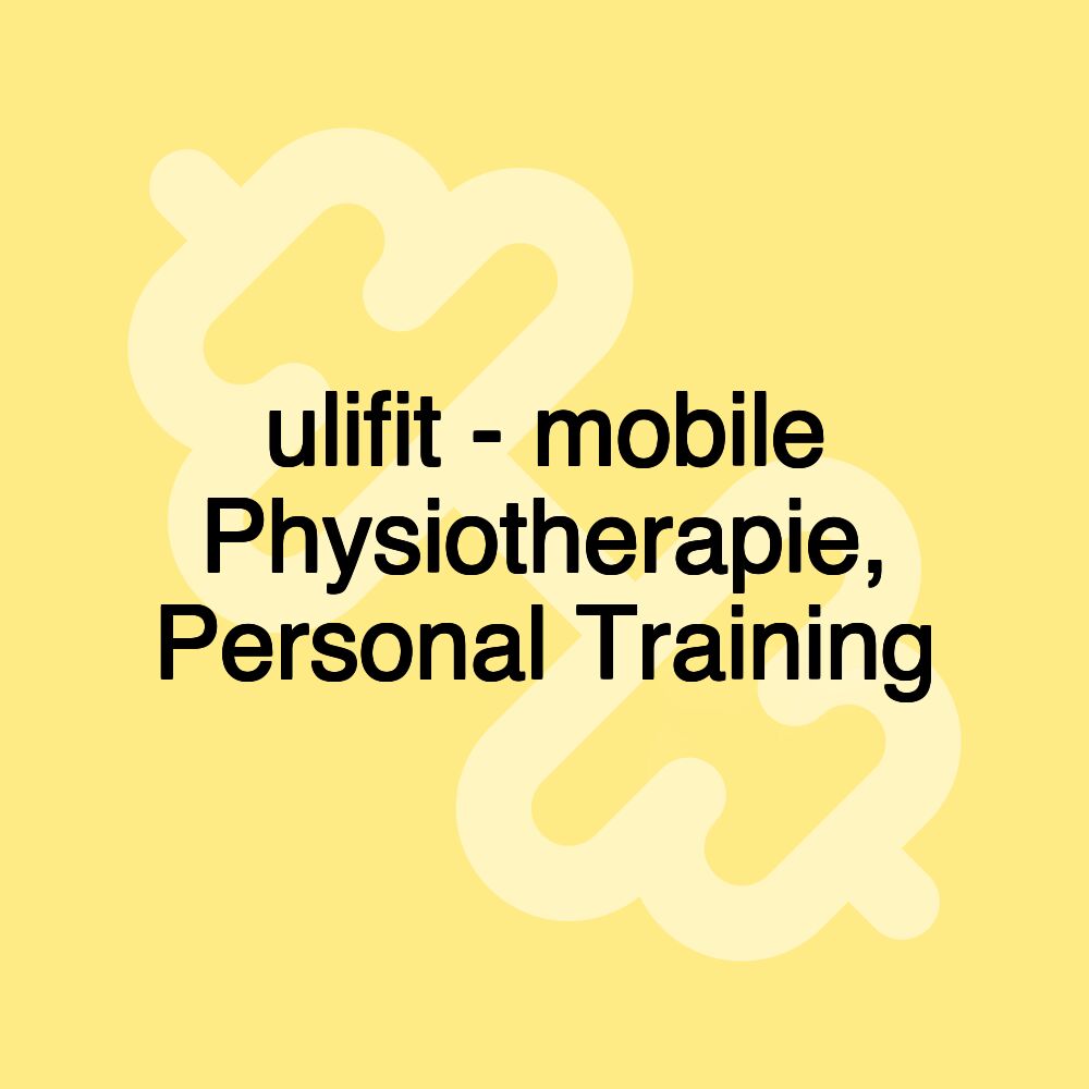 ulifit - mobile Physiotherapie, Personal Training