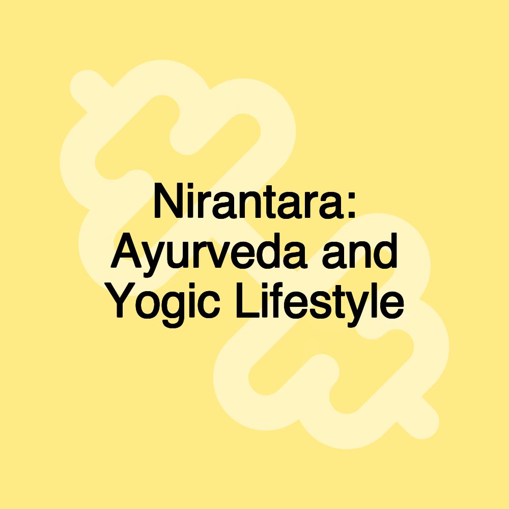 Nirantara: Ayurveda and Yogic Lifestyle