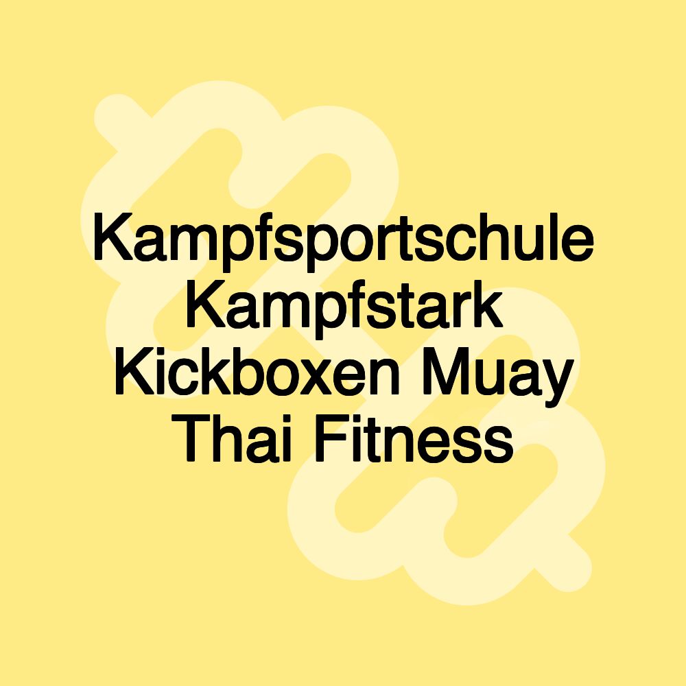 Kampfsportschule Kampfstark Kickboxen Muay Thai Fitness