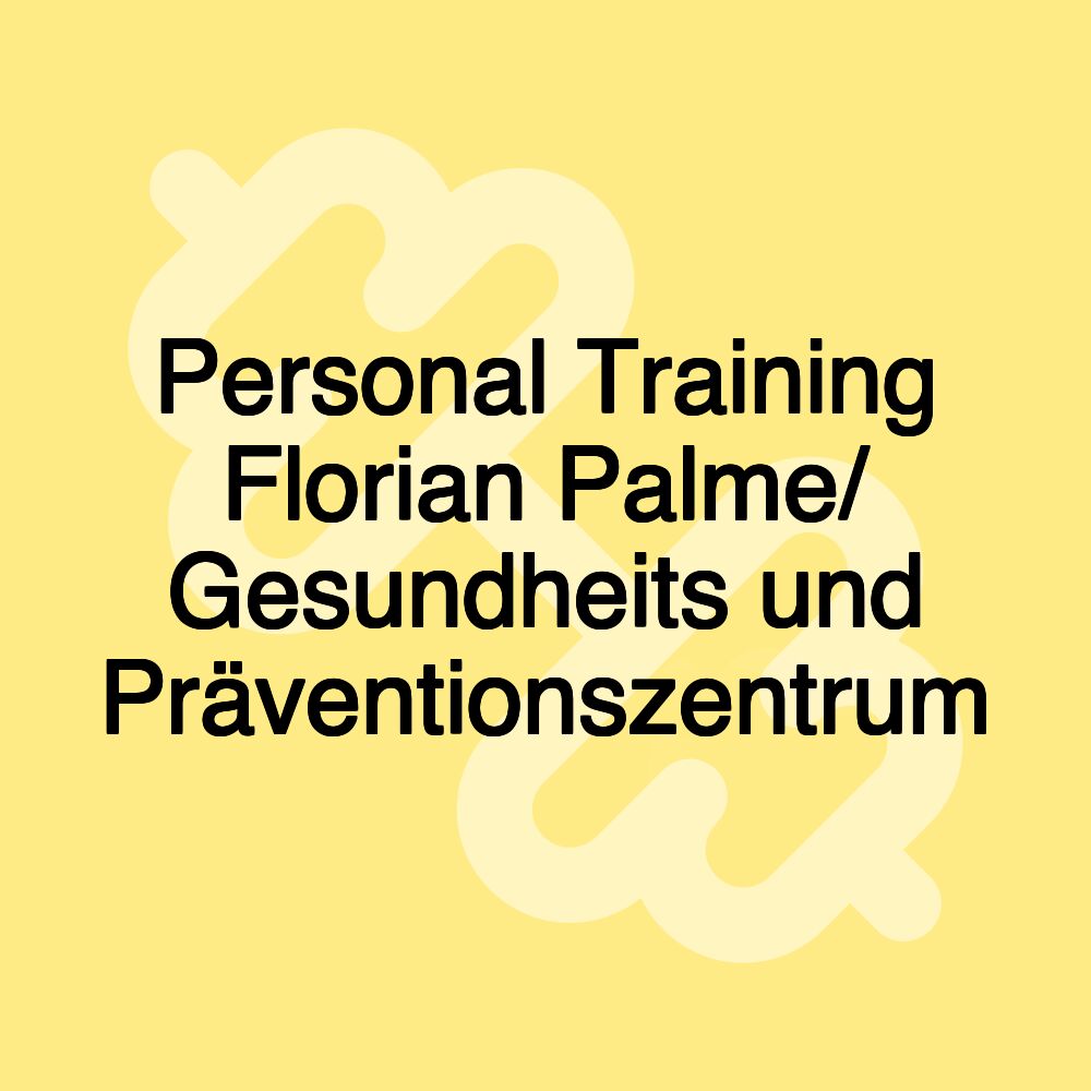 Personal Training Florian Palme/ Gesundheits und Präventionszentrum