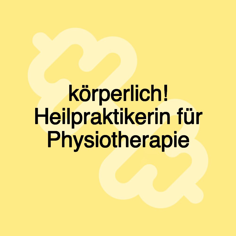 körperlich! Heilpraktikerin für Physiotherapie