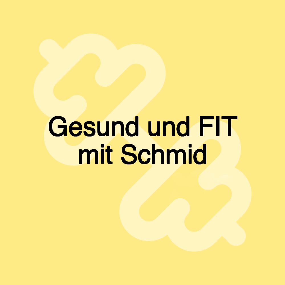 Gesund und FIT mit Schmid