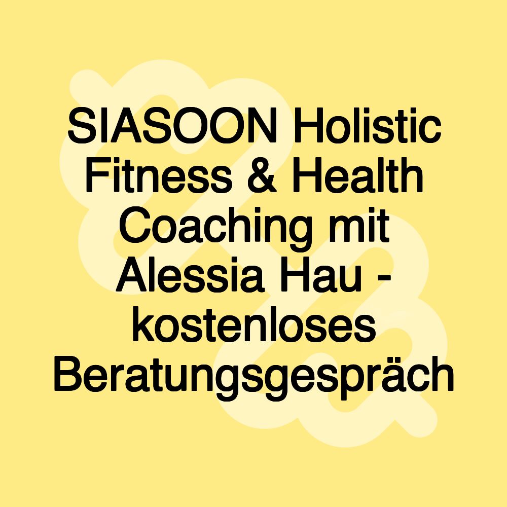 SIASOON Holistic Fitness & Health Coaching mit Alessia Hau - kostenloses Beratungsgespräch