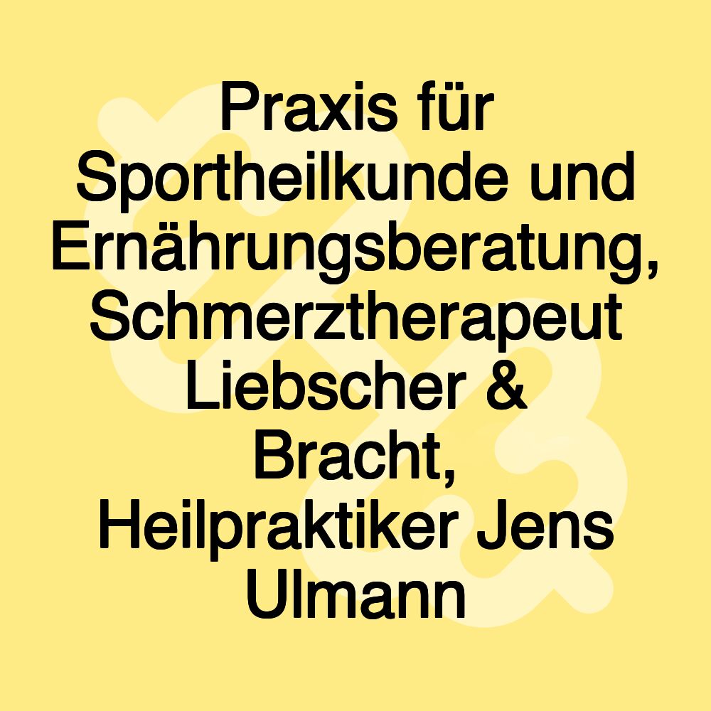 Praxis für Sportheilkunde und Ernährungsberatung, Schmerztherapeut Liebscher & Bracht, Heilpraktiker Jens Ulmann