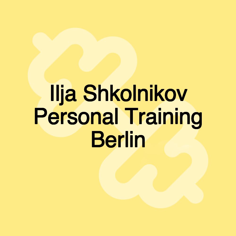 Ilja Shkolnikov Personal Training Berlin