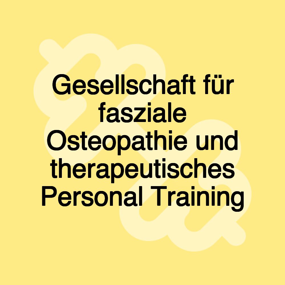 Gesellschaft für fasziale Osteopathie und therapeutisches Personal Training