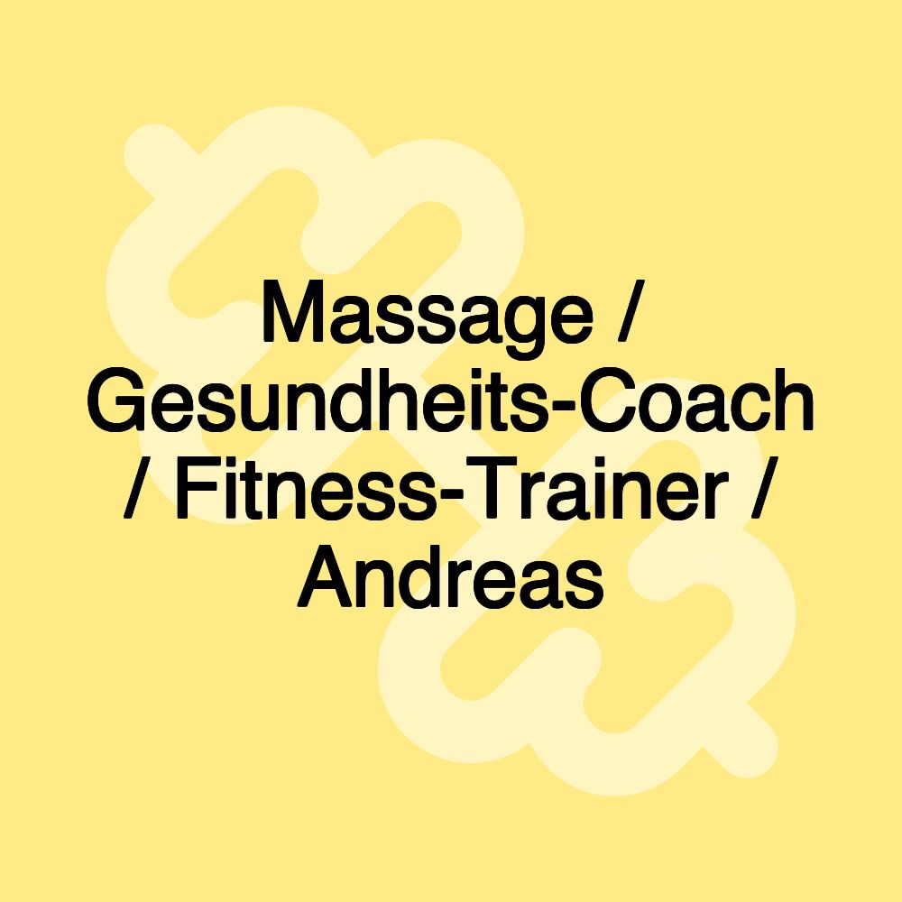 Massage / Gesundheits-Coach / Fitness-Trainer / Andreas