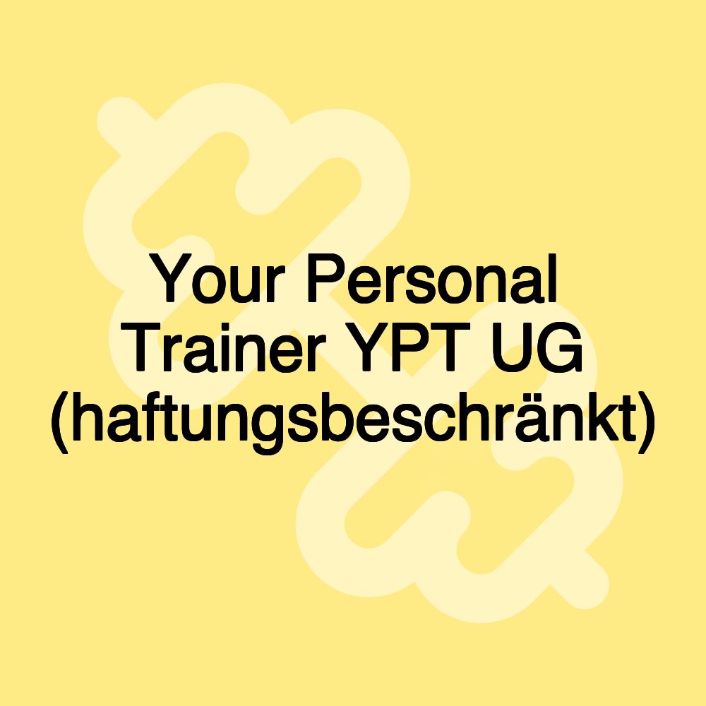 Your Personal Trainer YPT UG (haftungsbeschränkt)