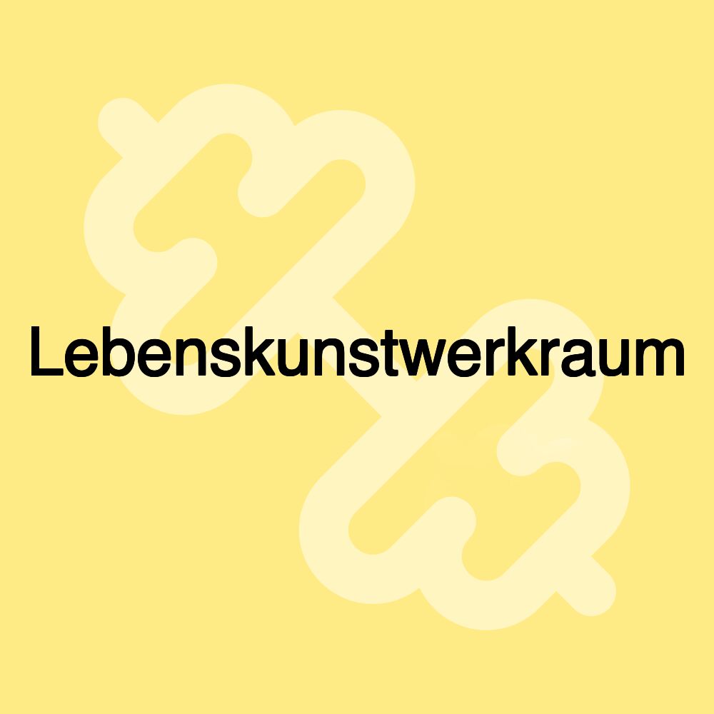 Lebenskunstwerkraum