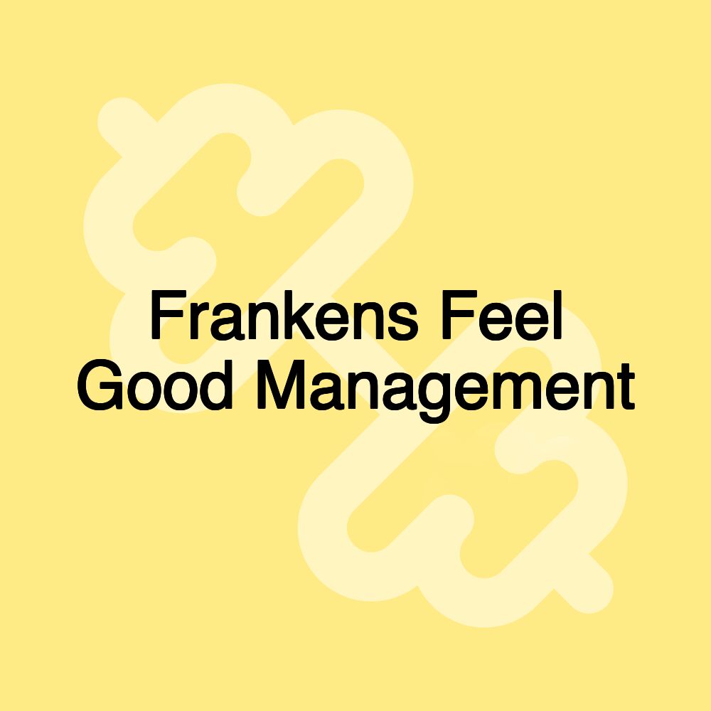 Frankens Feel Good Management