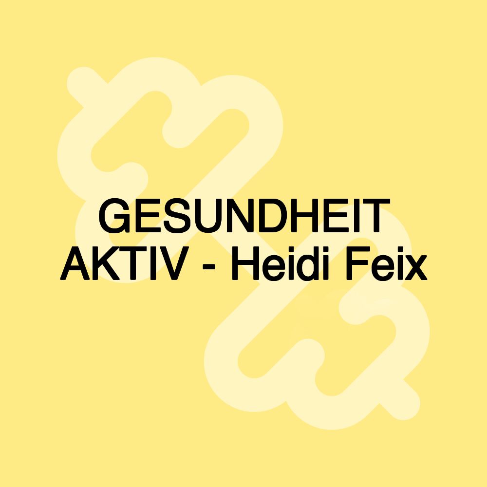 GESUNDHEIT AKTIV - Heidi Feix