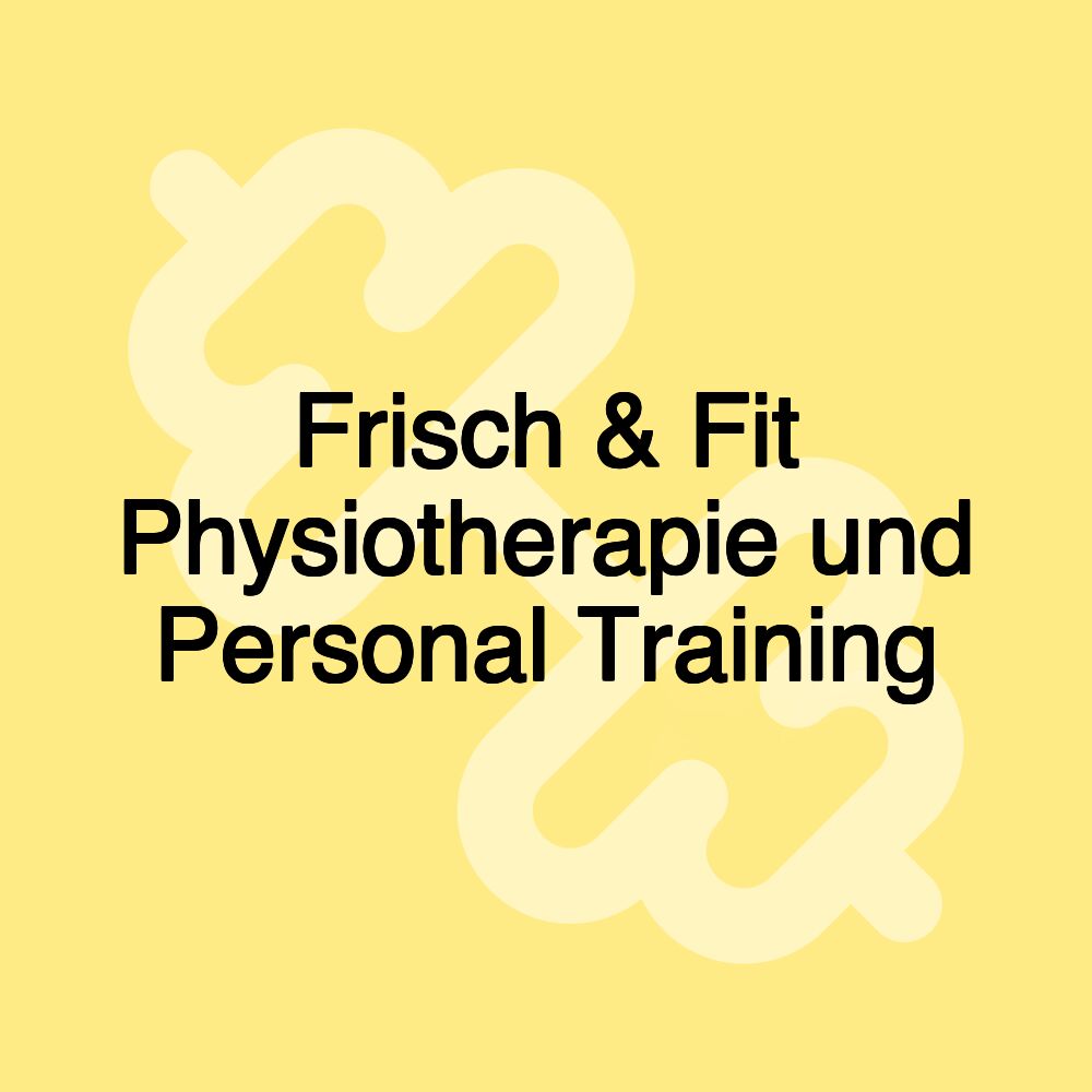 Frisch & Fit Physiotherapie und Personal Training