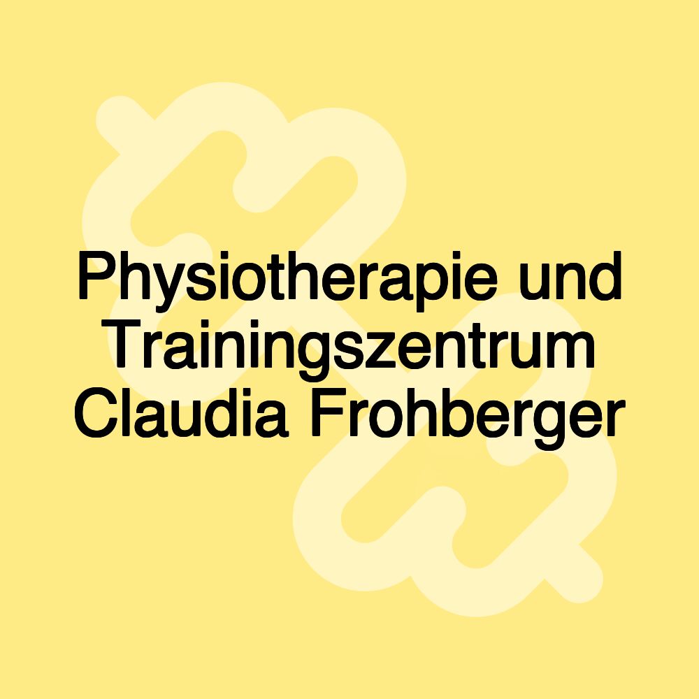 Physiotherapie und Trainingszentrum Claudia Frohberger