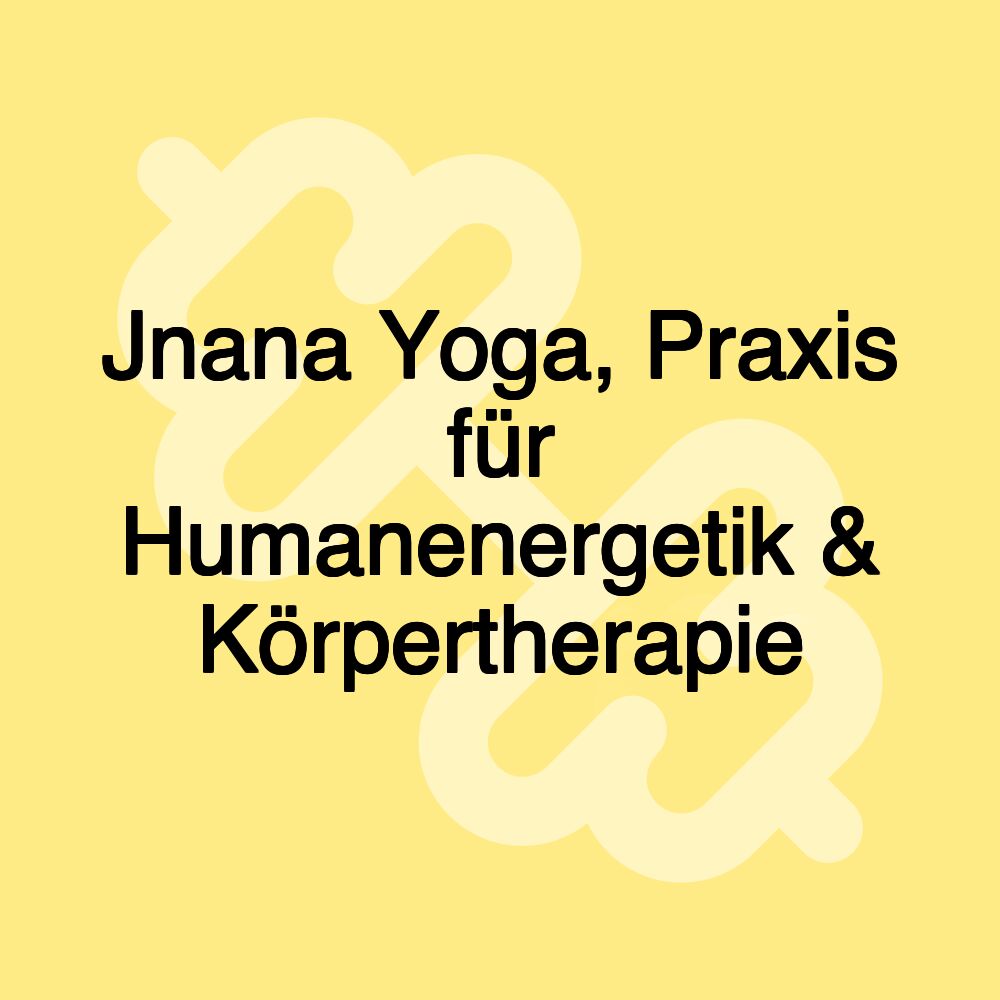 Jnana Yoga, Praxis für Humanenergetik & Körpertherapie