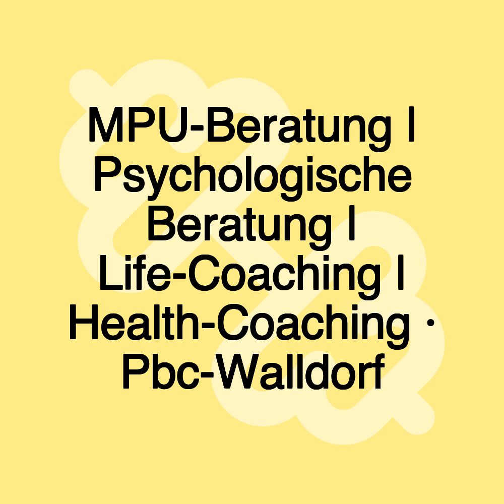 MPU-Beratung | Psychologische Beratung | Life-Coaching | Health-Coaching · Pbc-Walldorf