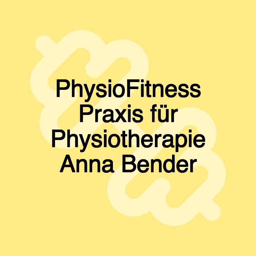 PhysioFitness Praxis für Physiotherapie Anna Bender