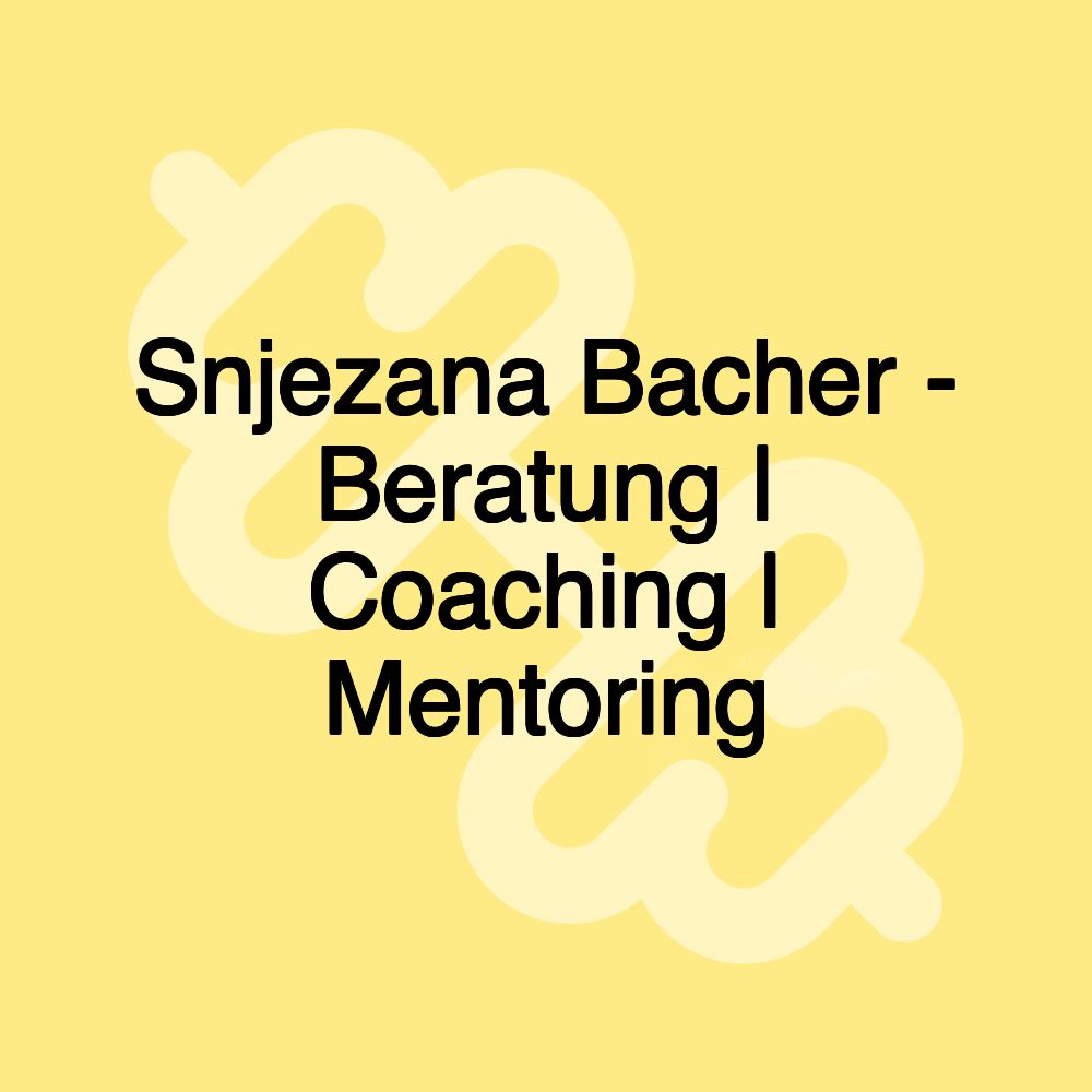 Snjezana Bacher - Beratung | Coaching | Mentoring