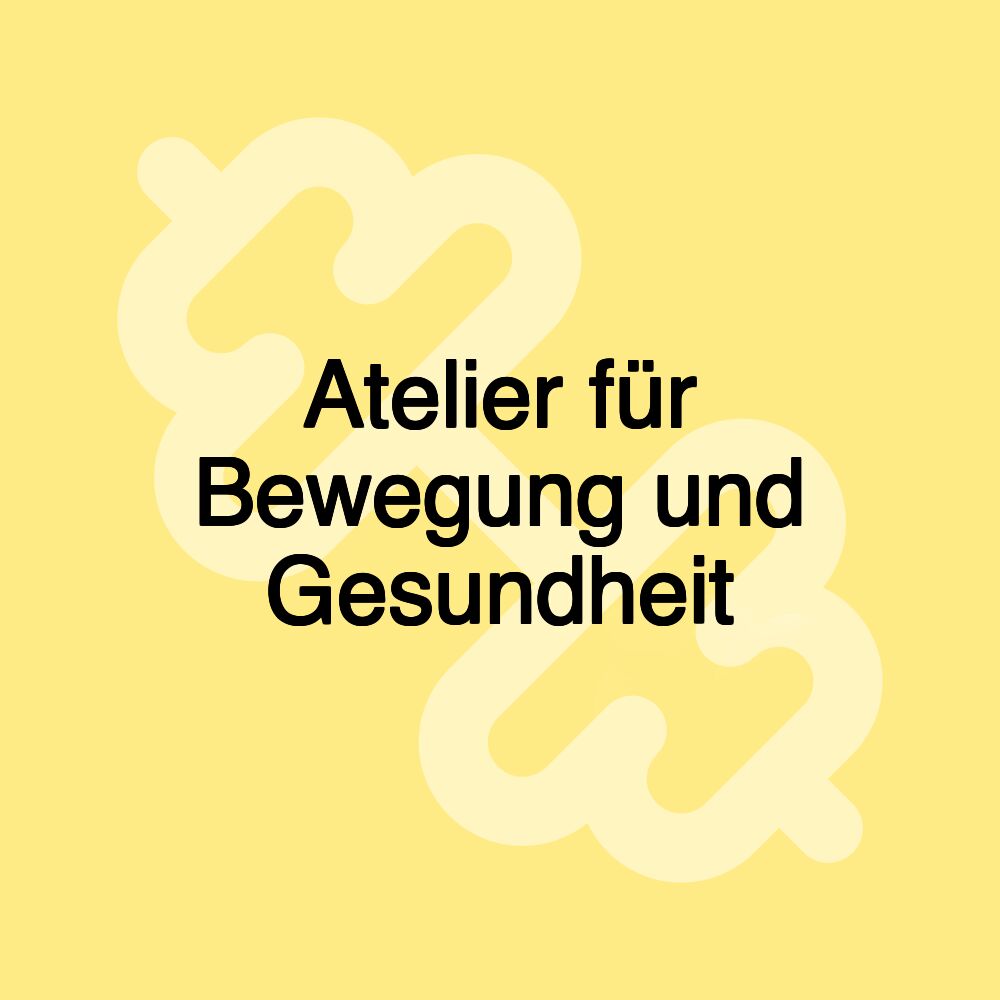 Atelier für Bewegung und Gesundheit