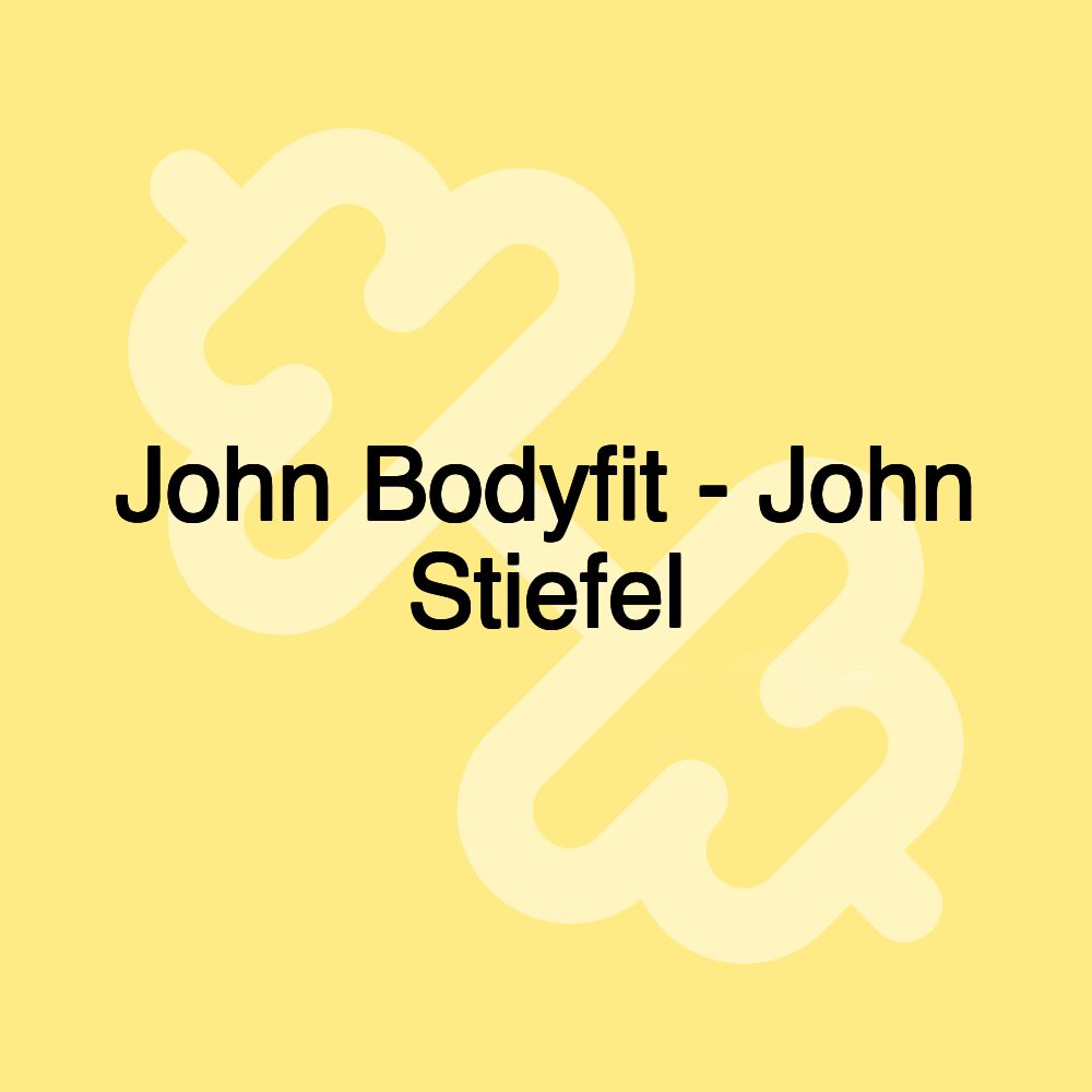 John Bodyfit - John Stiefel