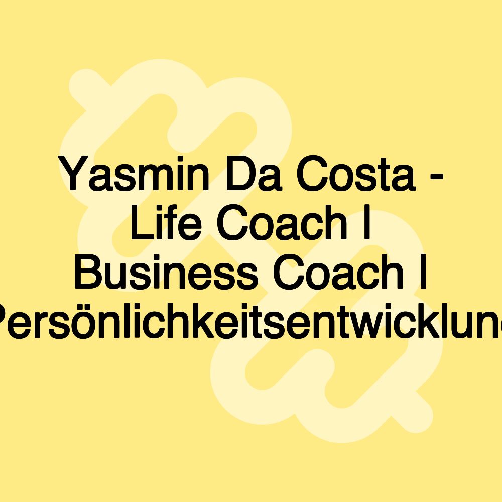 Yasmin Da Costa - Life Coach | Business Coach | Persönlichkeitsentwicklung