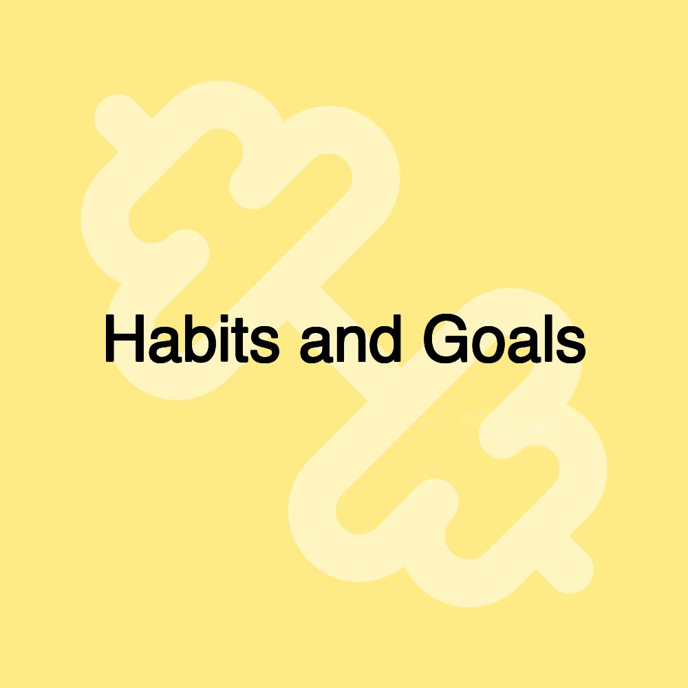 Habits and Goals