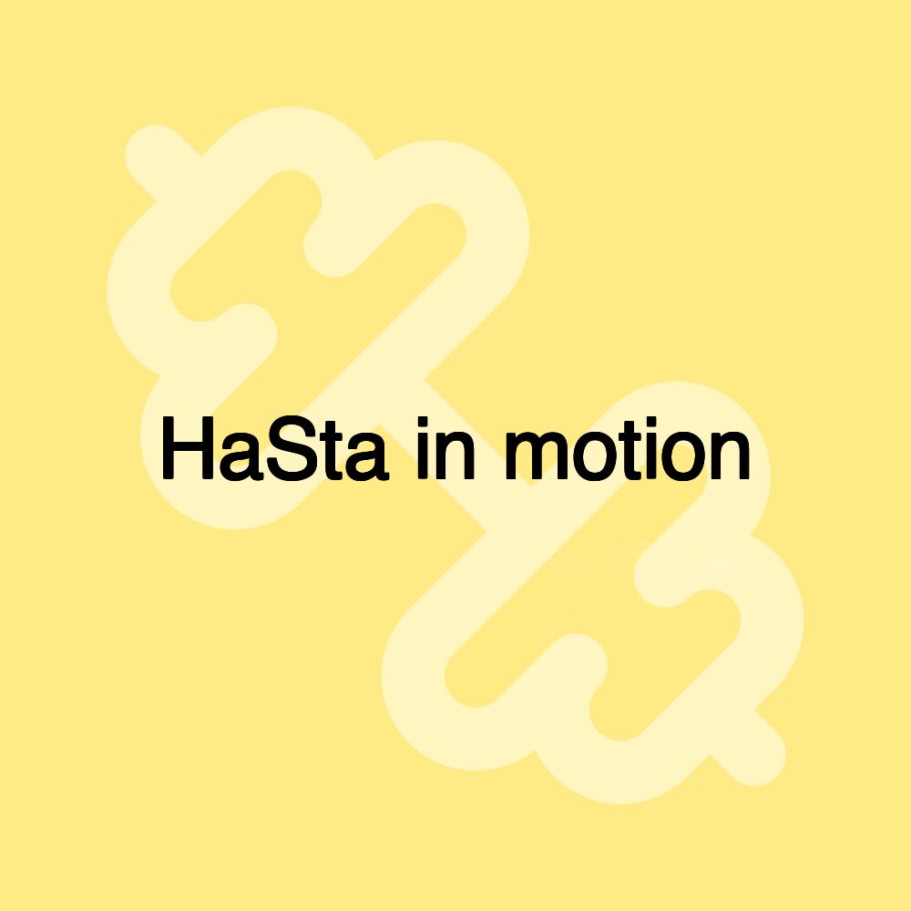 HaSta in motion