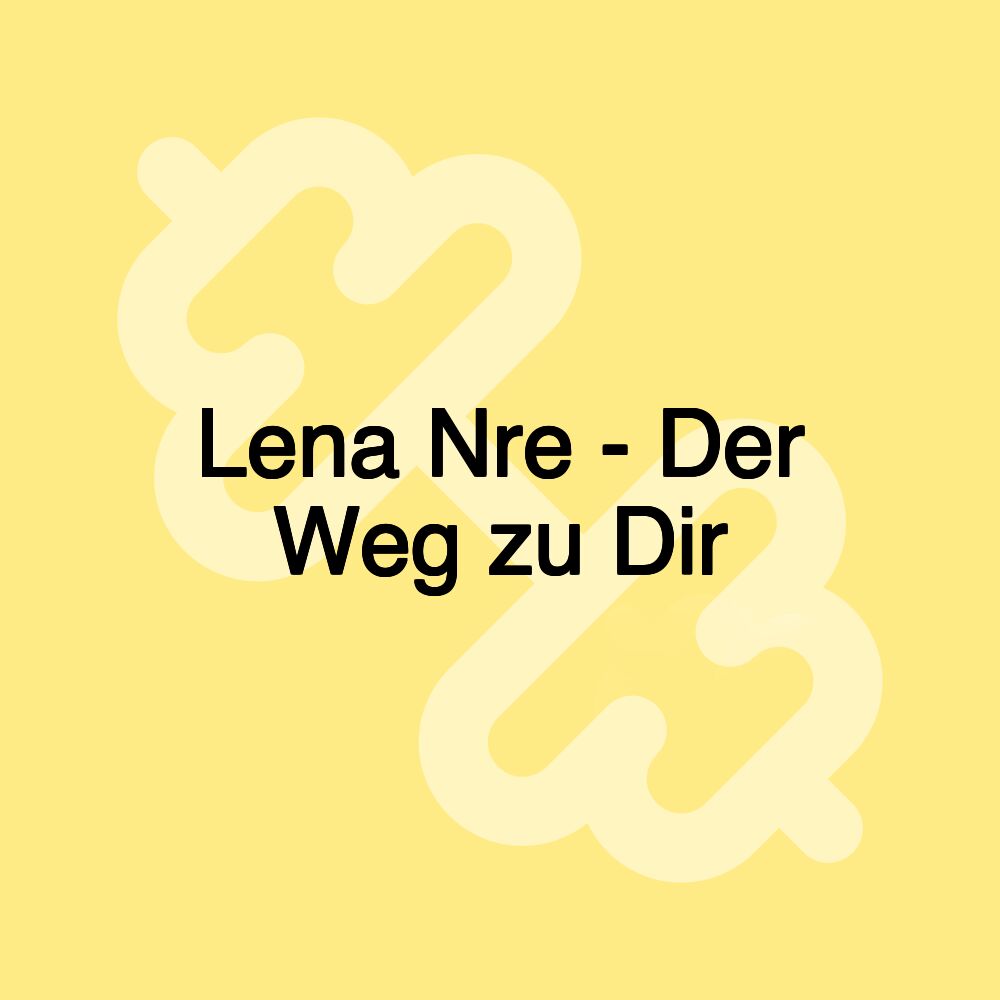 Lena Nre - Der Weg zu Dir