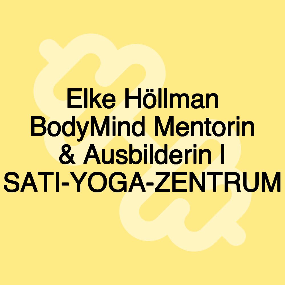 Elke Höllman BodyMind Mentorin & Ausbilderin | SATI-YOGA-ZENTRUM