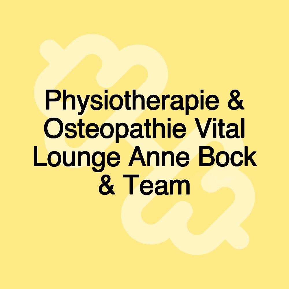 Physiotherapie & Osteopathie Vital Lounge Anne Bock & Team